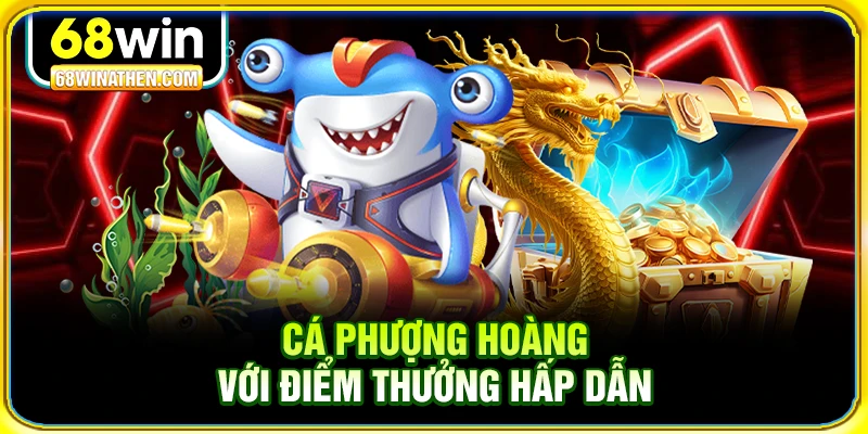Cá phượng hoàng với điểm thưởng hấp dẫn