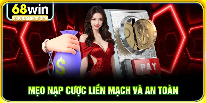 Mẹo nạp cược liền mạch và an toàn