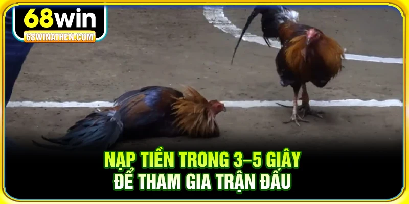 Nạp tiền trong 3–5 giây để tham gia trận đấu 