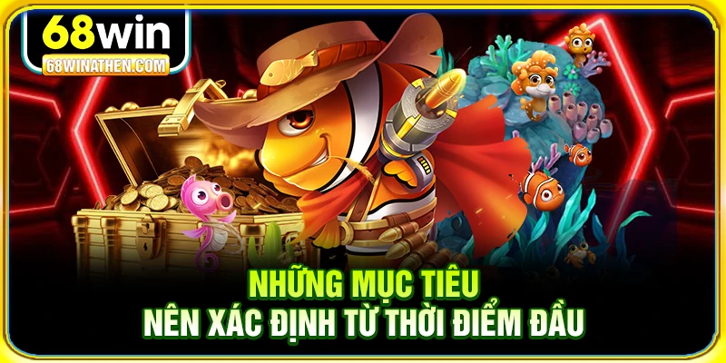 Những mục tiêu nên xác định từ thời điểm đầu