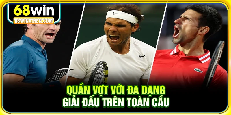 Quần vợt với đa dạng giải đấu trên toàn cầu